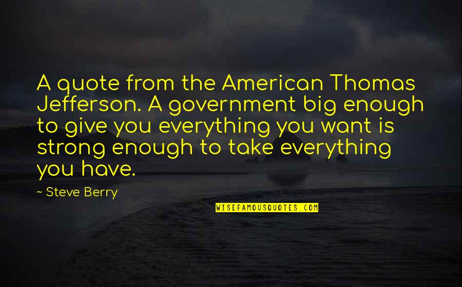 The American Government Quotes By Steve Berry: A quote from the American Thomas Jefferson. A