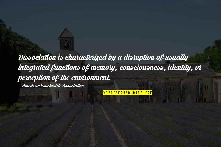 The American Identity Quotes By American Psychiatric Association: Dissociation is characterized by a disruption of usually