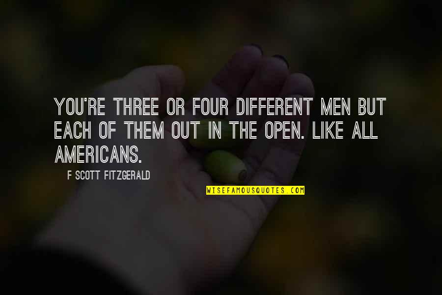 The American Identity Quotes By F Scott Fitzgerald: You're three or four different men but each