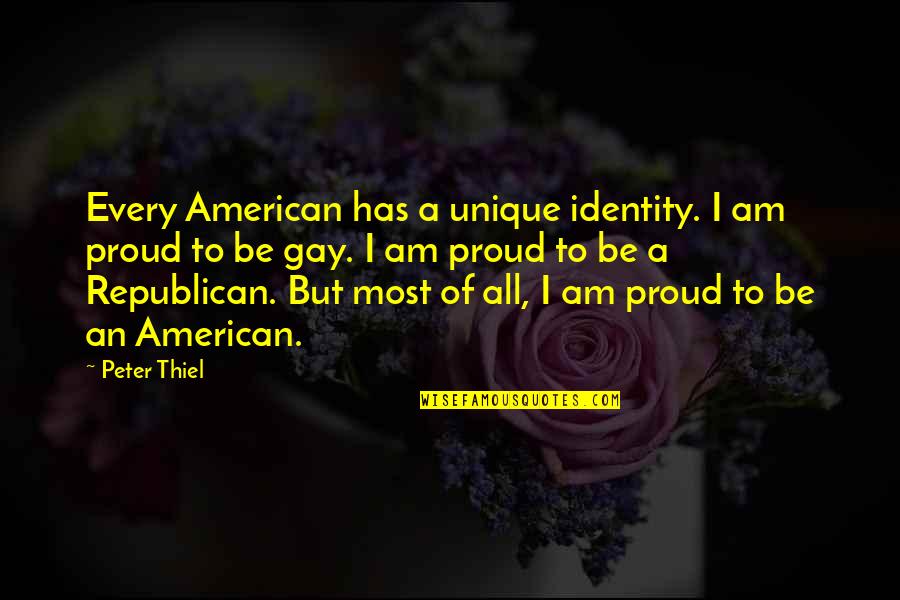 The American Identity Quotes By Peter Thiel: Every American has a unique identity. I am