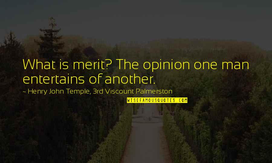 The American Industrial Revolution Quotes By Henry John Temple, 3rd Viscount Palmerston: What is merit? The opinion one man entertains