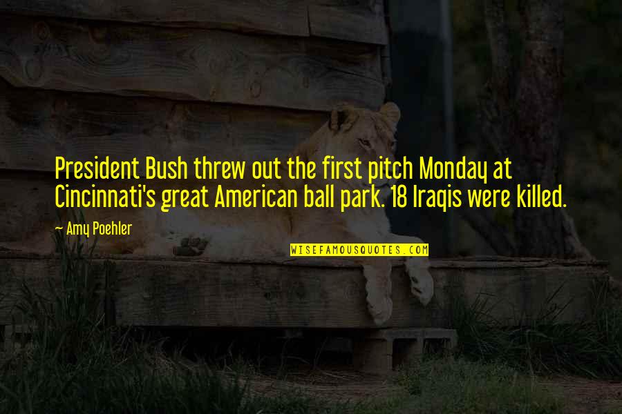 The American President Quotes By Amy Poehler: President Bush threw out the first pitch Monday