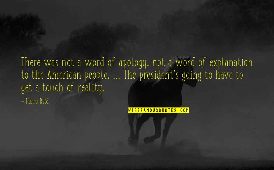 The American President Quotes By Harry Reid: There was not a word of apology, not