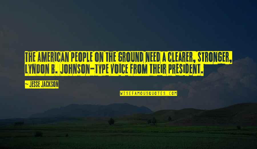 The American President Quotes By Jesse Jackson: The American people on the ground need a