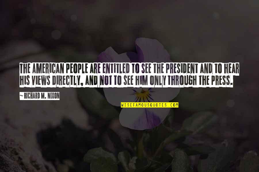 The American President Quotes By Richard M. Nixon: The American people are entitled to see the