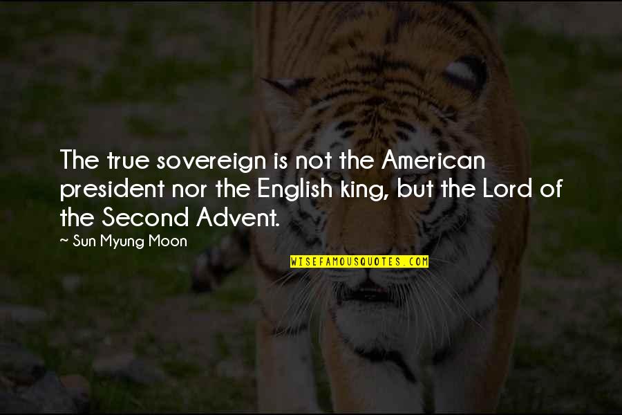 The American President Quotes By Sun Myung Moon: The true sovereign is not the American president