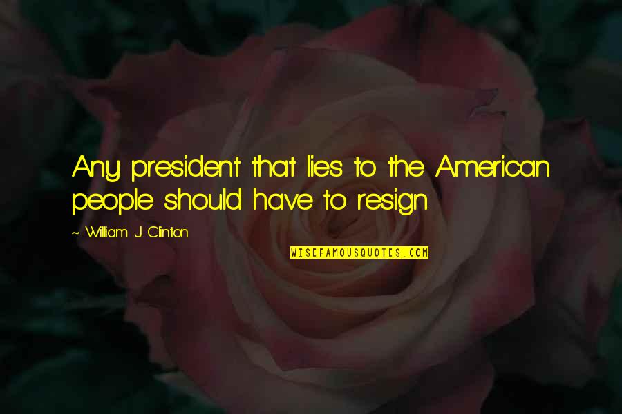 The American President Quotes By William J. Clinton: Any president that lies to the American people