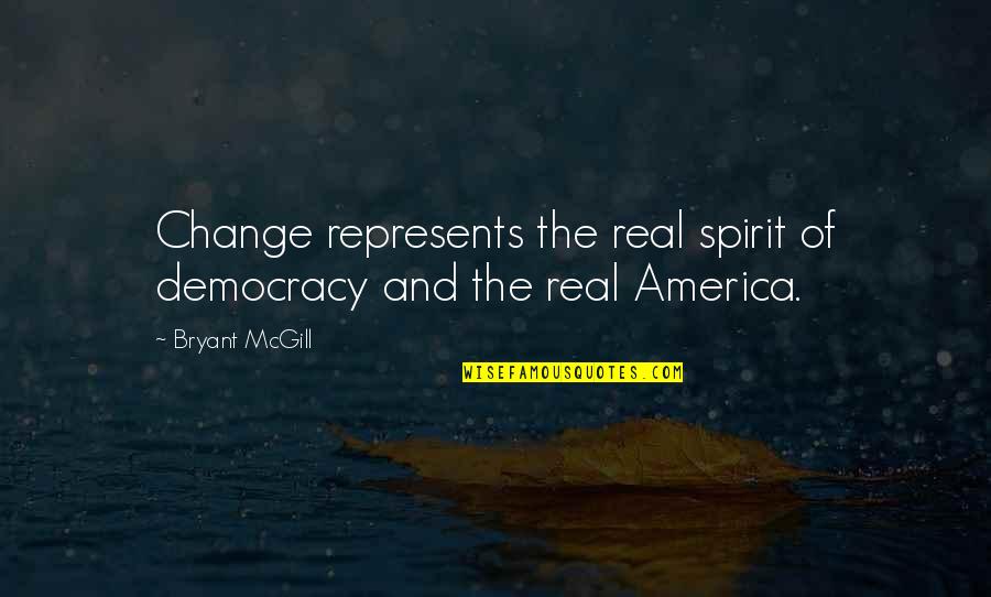The American Revolution Quotes By Bryant McGill: Change represents the real spirit of democracy and