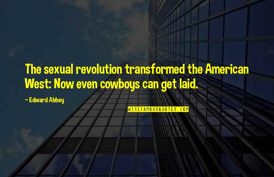 The American Revolution Quotes By Edward Abbey: The sexual revolution transformed the American West: Now