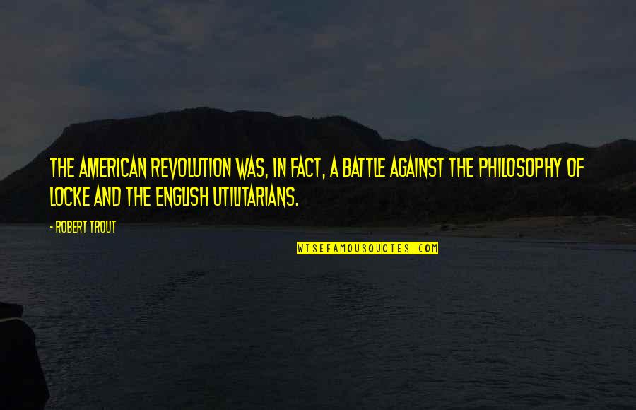 The American Revolution Quotes By Robert Trout: The American Revolution was, in fact, a battle