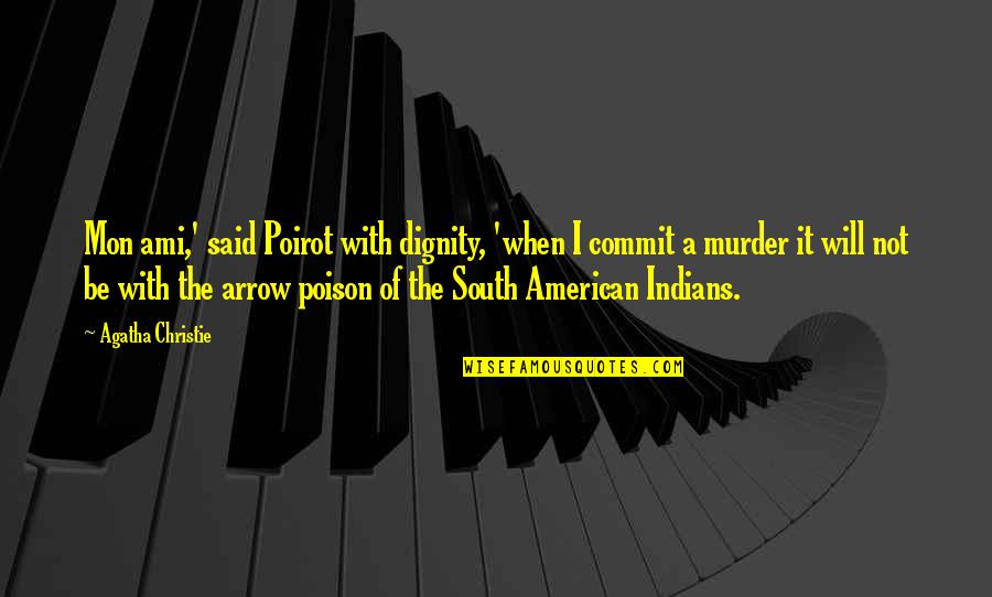 The American South Quotes By Agatha Christie: Mon ami,' said Poirot with dignity, 'when I