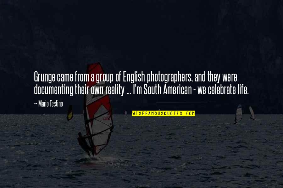 The American South Quotes By Mario Testino: Grunge came from a group of English photographers,