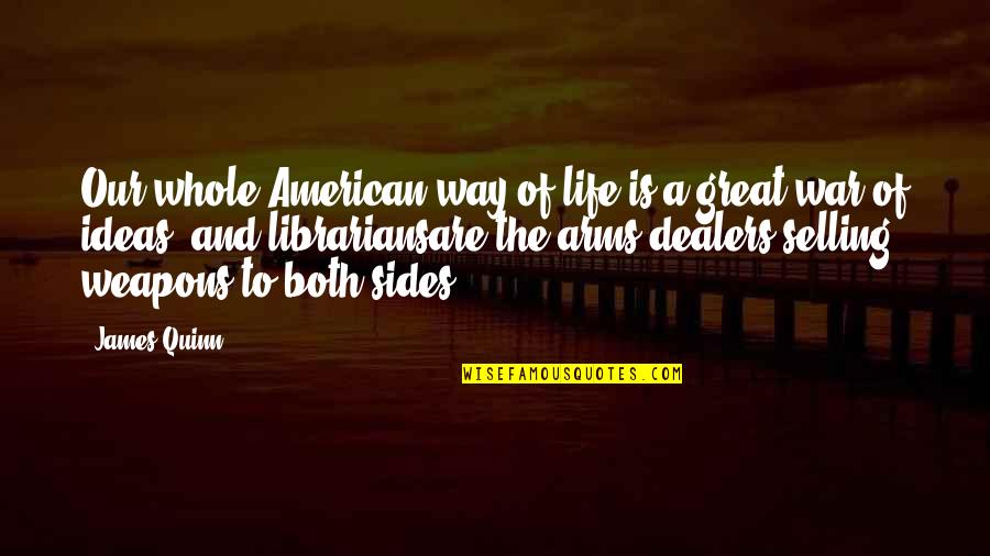 The American Way Of Life Quotes By James Quinn: Our whole American way of life is a