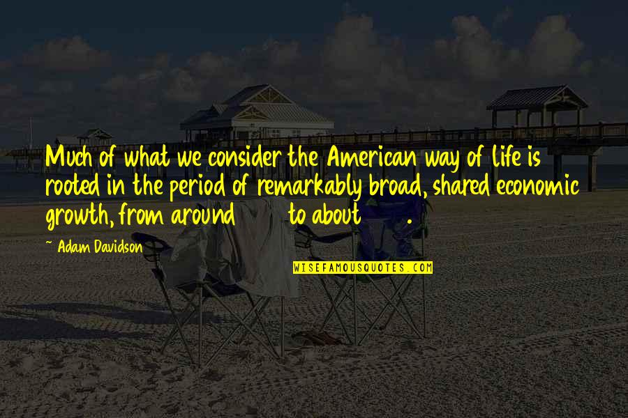 The American Way Quotes By Adam Davidson: Much of what we consider the American way The American Way Quotes By Adam Davidson: Much of what we consider the American way