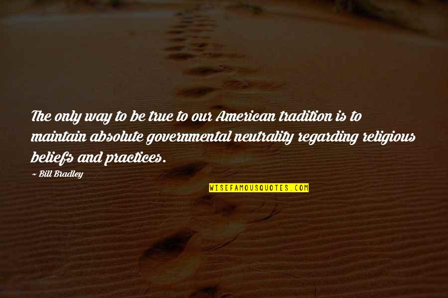 The American Way Quotes By Bill Bradley: The only way to be true to our The American Way Quotes By Bill Bradley: The only way to be true to our
