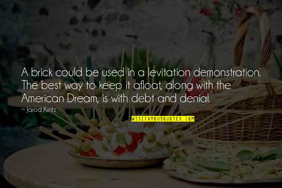 The American Way Quotes By Jarod Kintz: A brick could be used in a levitation The American Way Quotes By Jarod Kintz: A brick could be used in a levitation
