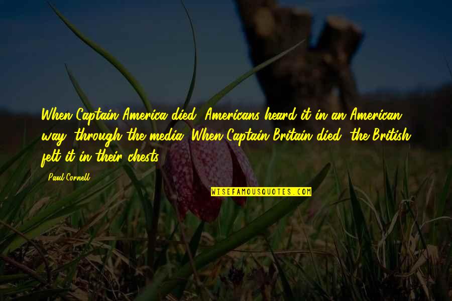 The American Way Quotes By Paul Cornell: When Captain America died, Americans heard it in The American Way Quotes By Paul Cornell: When Captain America died, Americans heard it in
