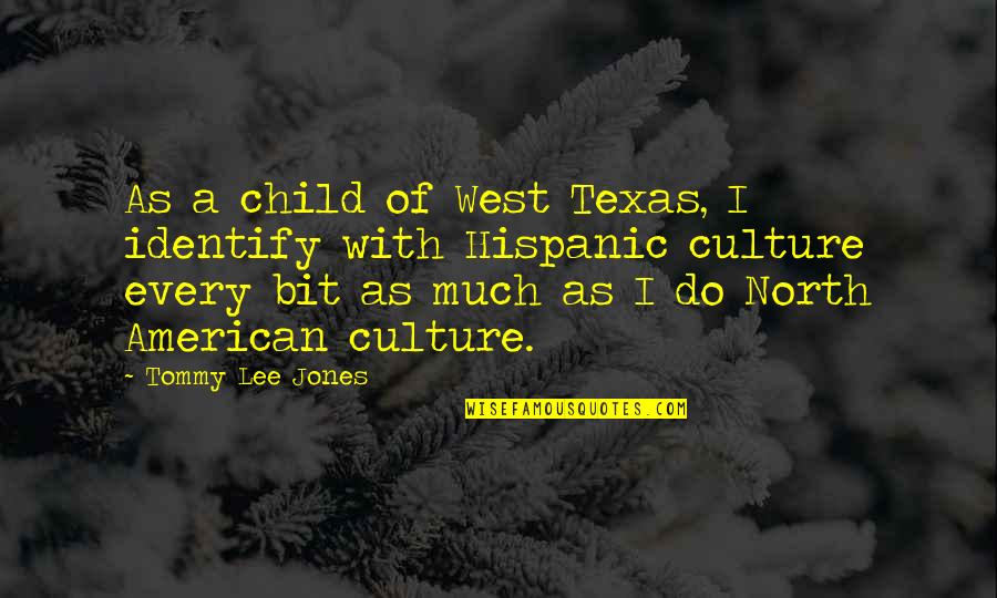 The American West Quotes By Tommy Lee Jones: As a child of West Texas, I identify