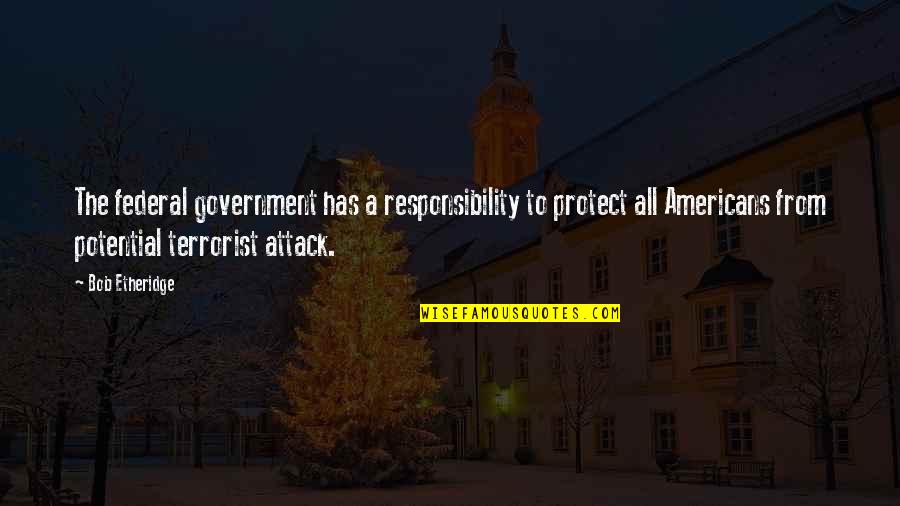 The Americans Quotes By Bob Etheridge: The federal government has a responsibility to protect The Americans Quotes By Bob Etheridge: The federal government has a responsibility to protect
