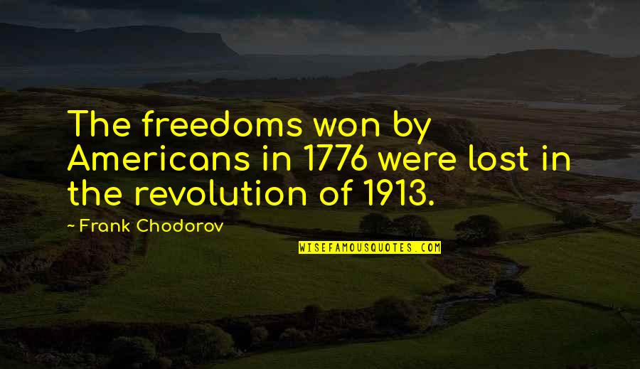 The Americans Quotes By Frank Chodorov: The freedoms won by Americans in 1776 were