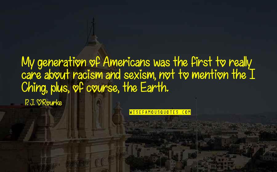 The Americans Quotes By P. J. O'Rourke: My generation of Americans was the first to The Americans Quotes By P. J. O'Rourke: My generation of Americans was the first to