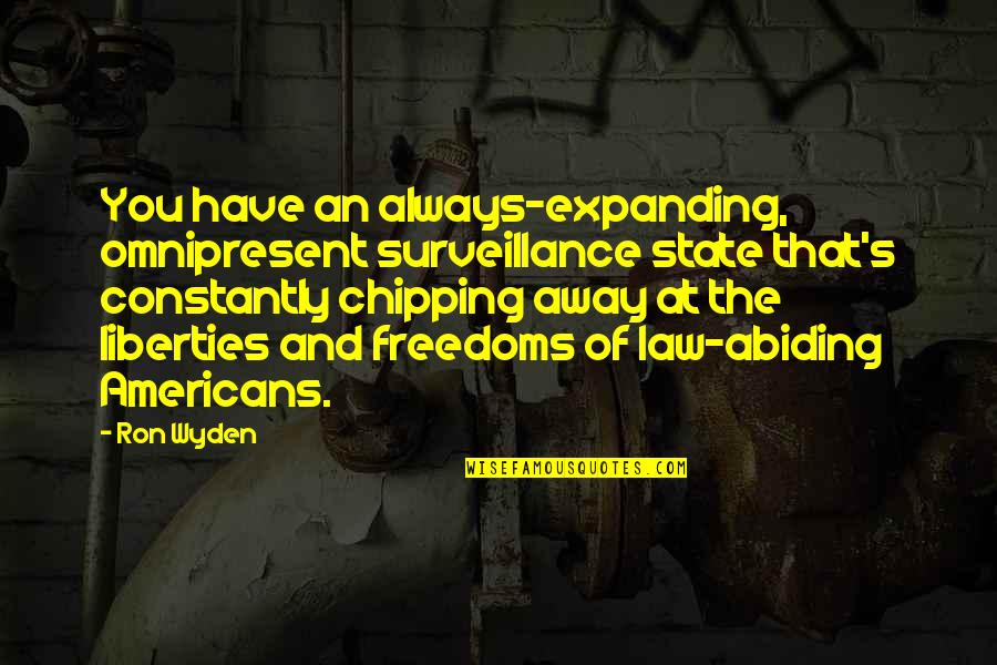 The Americans Quotes By Ron Wyden: You have an always-expanding, omnipresent surveillance state that's The Americans Quotes By Ron Wyden: You have an always-expanding, omnipresent surveillance state that's