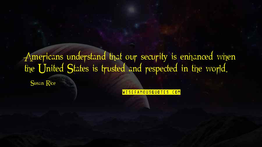 The Americans Quotes By Susan Rice: Americans understand that our security is enhanced when The Americans Quotes By Susan Rice: Americans understand that our security is enhanced when