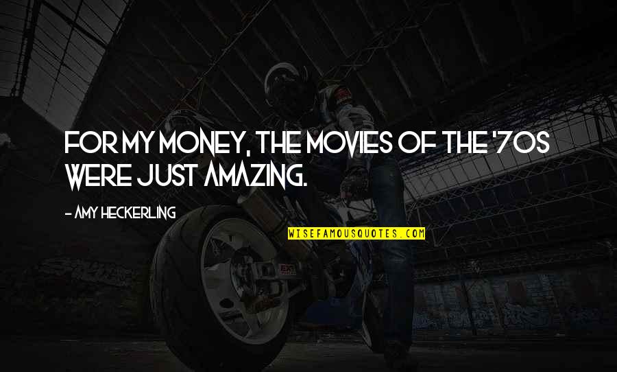 The Amy Quotes By Amy Heckerling: For my money, the movies of the '70s