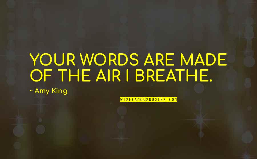 The Amy Quotes By Amy King: YOUR WORDS ARE MADE OF THE AIR I