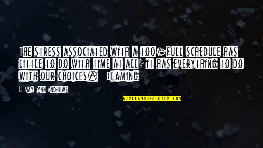 The Amy Quotes By Amy Lynn Andrews: The stress associated with a too-full schedule has