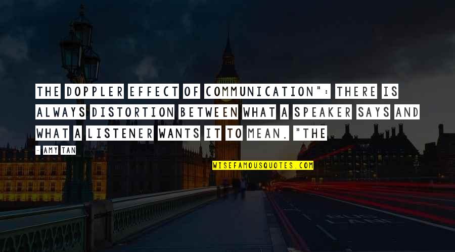 The Amy Quotes By Amy Tan: The Doppler Effect of Communication": There is always