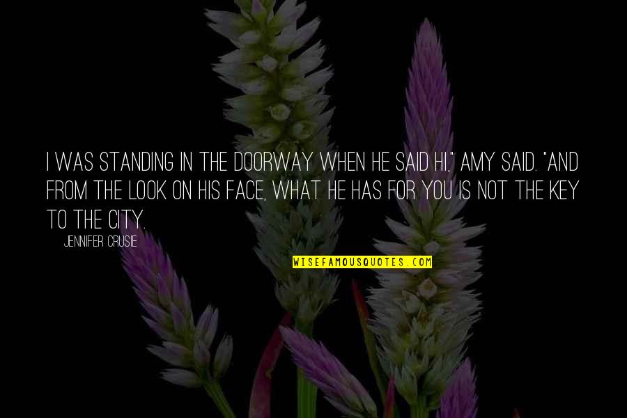 The Amy Quotes By Jennifer Crusie: I was standing in the doorway when he