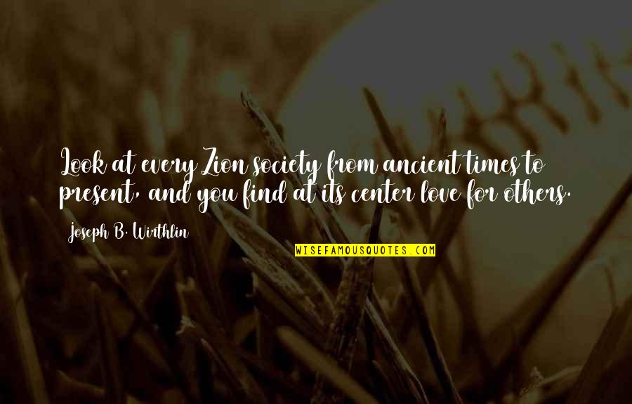 The Ancient Times Quotes By Joseph B. Wirthlin: Look at every Zion society from ancient times