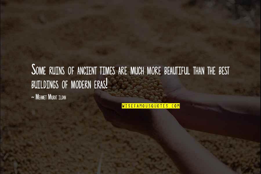 The Ancient Times Quotes By Mehmet Murat Ildan: Some ruins of ancient times are much more