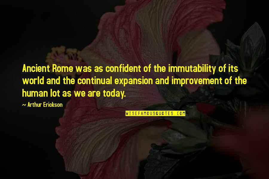 The Ancient World Quotes By Arthur Erickson: Ancient Rome was as confident of the immutability The Ancient World Quotes By Arthur Erickson: Ancient Rome was as confident of the immutability