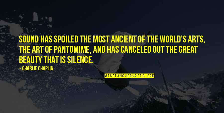 The Ancient World Quotes By Charlie Chaplin: Sound has spoiled the most ancient of the The Ancient World Quotes By Charlie Chaplin: Sound has spoiled the most ancient of the