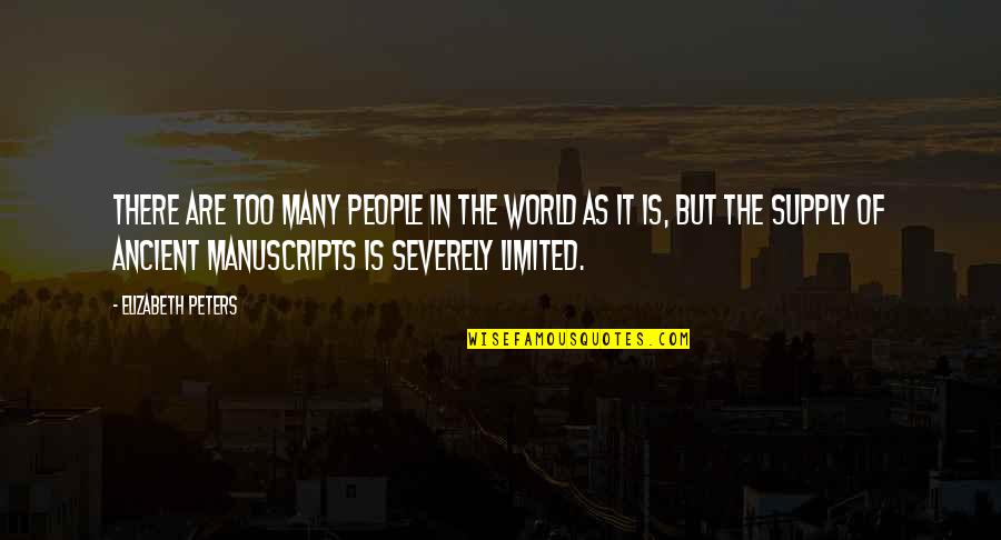 The Ancient World Quotes By Elizabeth Peters: There are too many people in the world The Ancient World Quotes By Elizabeth Peters: There are too many people in the world