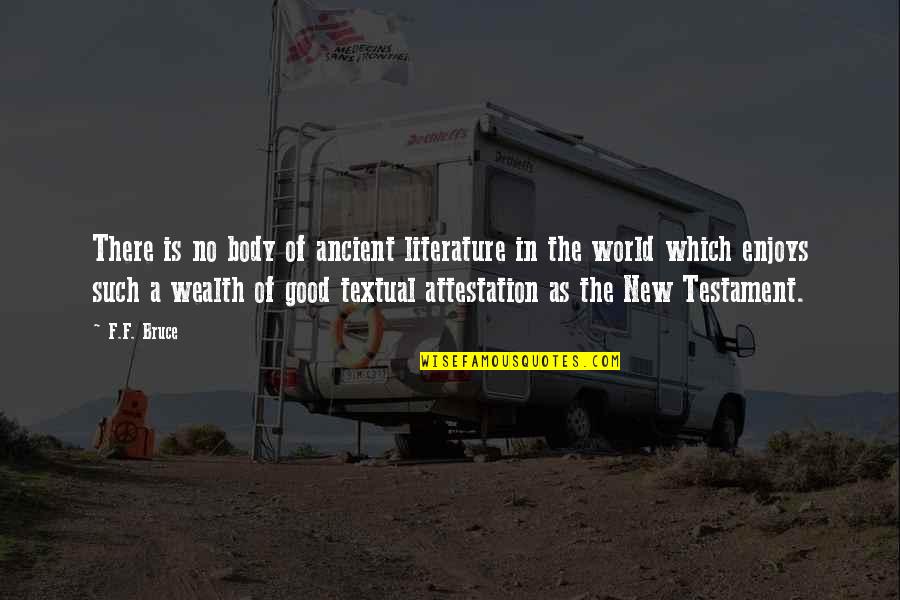 The Ancient World Quotes By F.F. Bruce: There is no body of ancient literature in The Ancient World Quotes By F.F. Bruce: There is no body of ancient literature in