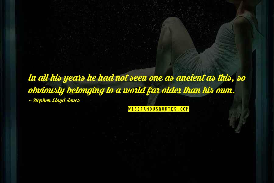The Ancient World Quotes By Stephen Lloyd Jones: In all his years he had not seen The Ancient World Quotes By Stephen Lloyd Jones: In all his years he had not seen