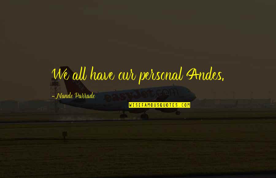 The Andes Quotes By Nando Parrado: We all have our personal Andes.