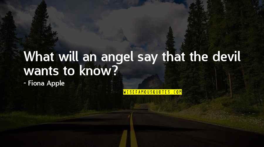 The Angel And Devil Quotes By Fiona Apple: What will an angel say that the devil