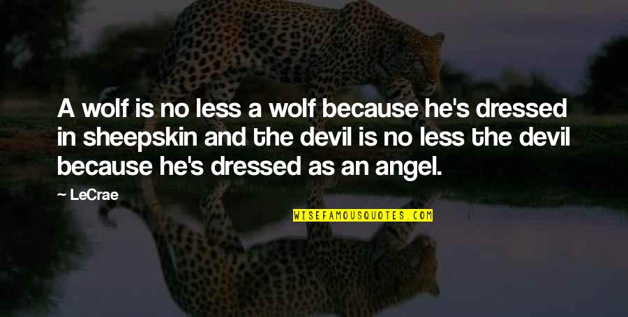 The Angel And Devil Quotes By LeCrae: A wolf is no less a wolf because