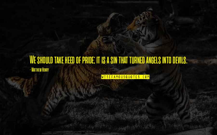 The Angel And Devil Quotes By Matthew Henry: We should take heed of pride; it is