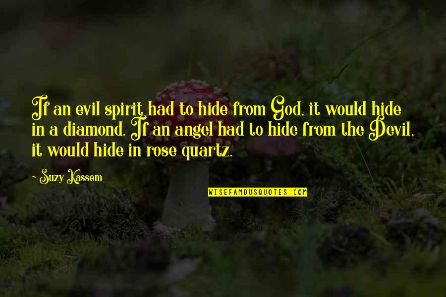 The Angel And Devil Quotes By Suzy Kassem: If an evil spirit had to hide from