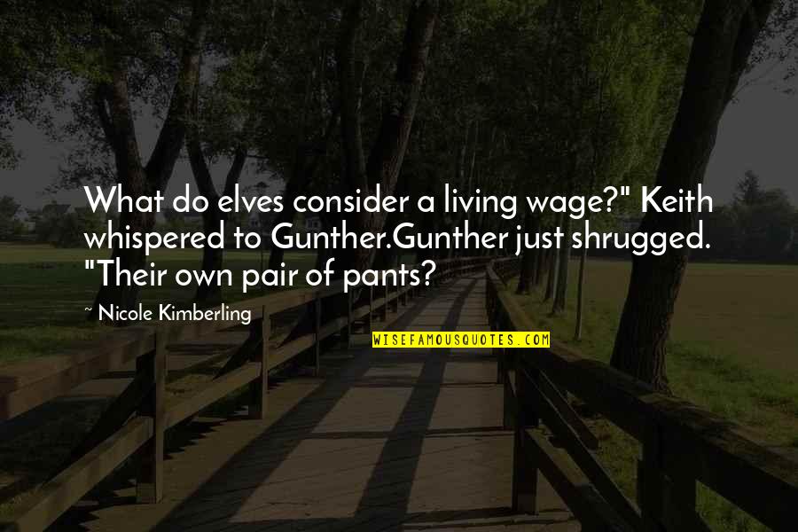 The Angel Experiment Quotes By Nicole Kimberling: What do elves consider a living wage?" Keith