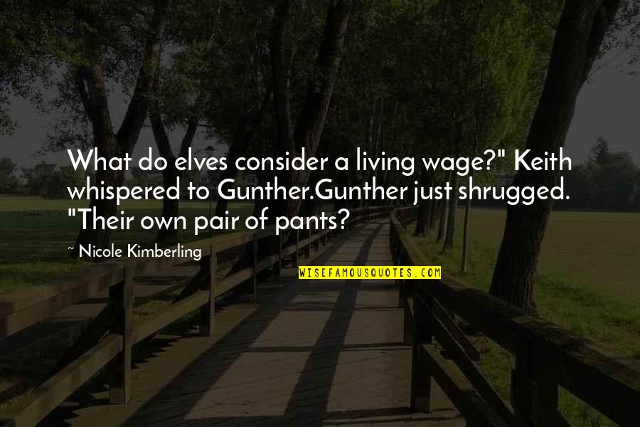 The Angel Experiment Quotes By Nicole Kimberling: What do elves consider a living wage?" Keith The Angel Experiment Quotes By Nicole Kimberling: What do elves consider a living wage?" Keith