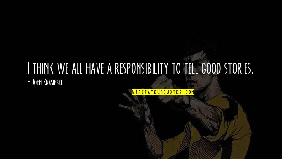 The Angel Gabriel Quotes By John Krasinski: I think we all have a responsibility to