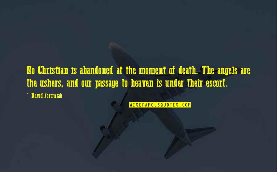 The Angel Of Death Quotes By David Jeremiah: No Christian is abandoned at the moment of