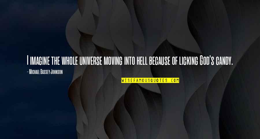The Anger Of God Quotes By Michael Bassey Johnson: I imagine the whole universe moving into hell The Anger Of God Quotes By Michael Bassey Johnson: I imagine the whole universe moving into hell