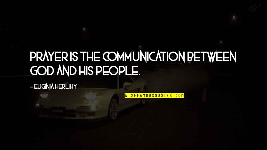 The Annoying Moment When Quotes By Euginia Herlihy: Prayer is the communication between God and his